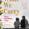 What We Carry by Maya Shanbhag Lang (Review)